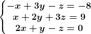 \left\\beginmatrix -x+3y-z=-8\\ x+2y+3z=9 \\2x+y-z=0 \endmatrix\right.